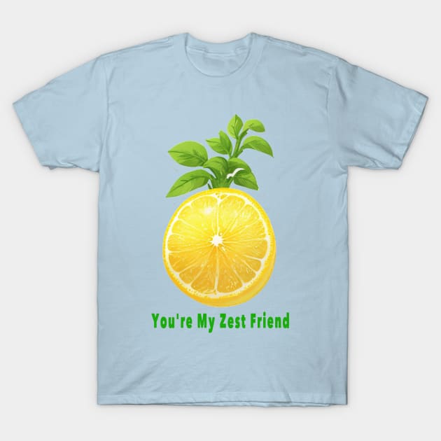 You'r my zest my friend T-Shirt by Shreedigital 